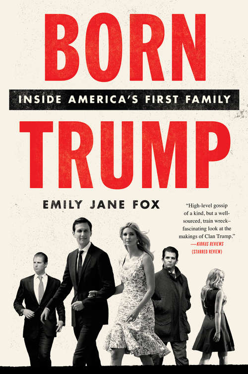 Born Trump: Inside America&#8217;s First Family