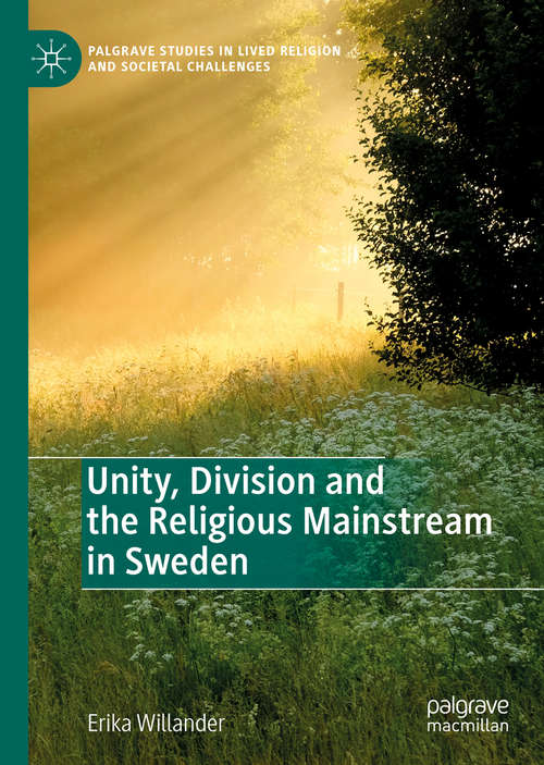 Book cover of Unity, Division and the Religious Mainstream in Sweden (1st ed. 2020) (Palgrave Studies in Lived Religion and Societal Challenges)