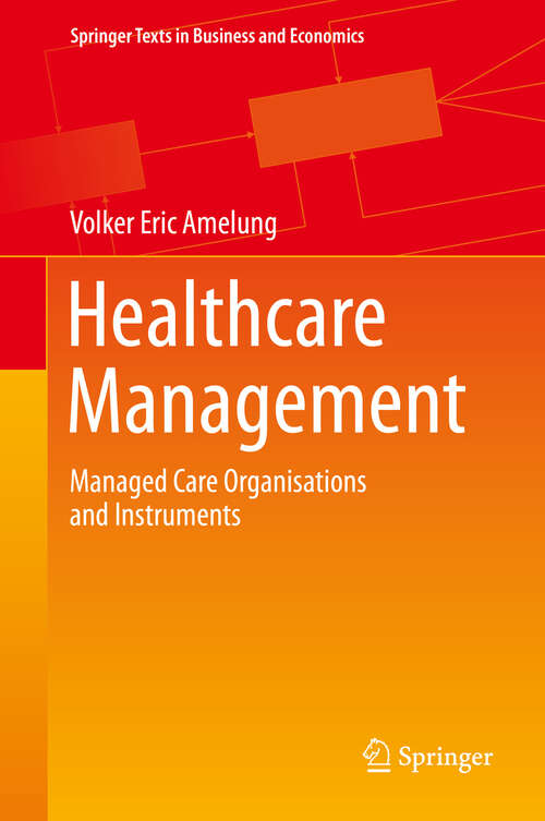Book cover of Healthcare Management: Managed Care Organisations and Instruments (2013) (Springer Texts in Business and Economics)
