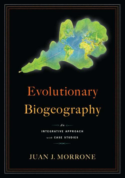 Evolutionary Biogeography: An Integrative Approach with Case Studies (Crc Biogeography Ser.)