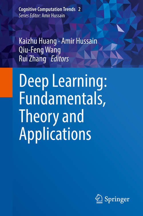 Deep Learning: Fundamentals, Theory and Applications (Cognitive Computation Trends #2)