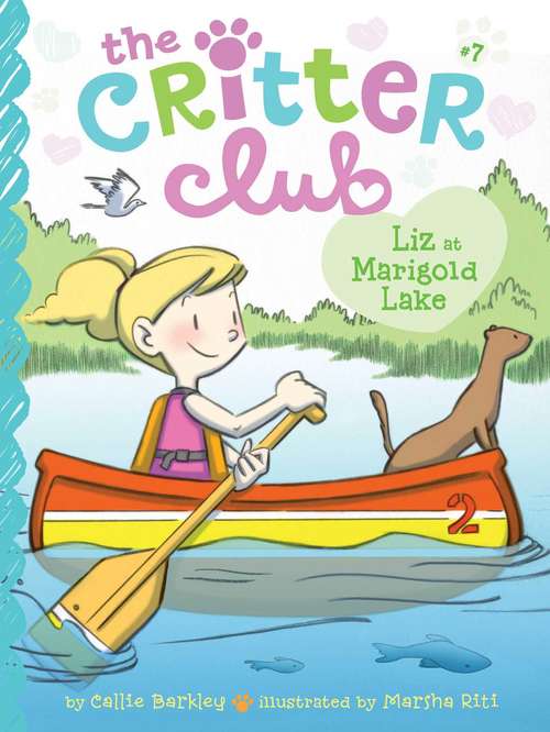 Liz at Marigold Lake: Amy Meets Her Stepsister; Ellie&#39;s Lovely Idea; Liz At Marigold Lake; Marion Strikes A Pose (The Critter Club #7)