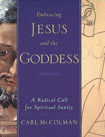 Book cover of Embracing Jesus and the Goddess: A Radical Call for Spiritual Sanity
