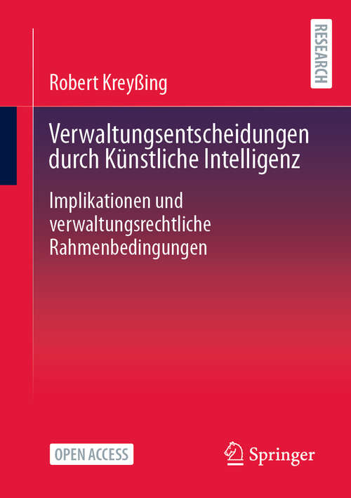 Book cover of Verwaltungsentscheidungen durch Künstliche Intelligenz: Implikationen und verwaltungsrechtliche Rahmenbedingungen