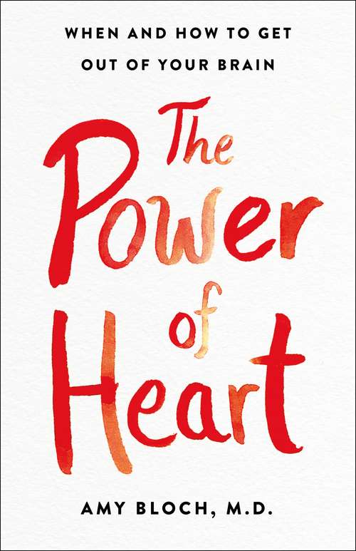 Book cover of The Power of Heart: When and How to Get Out of Your Brain