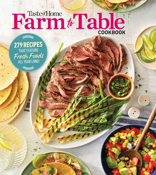 Book cover of Taste of Home Farm to Table Cookbook: 279 Recipes that Make the Most of the Season's Freshest Foods – All Year Long!
