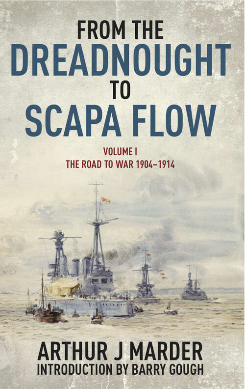 Book cover of From the Dreadnought to Scapa Flow, Volume I: The Road to War 1904–1914 (From The Dreadnought To Scapa Flow Ser.)
