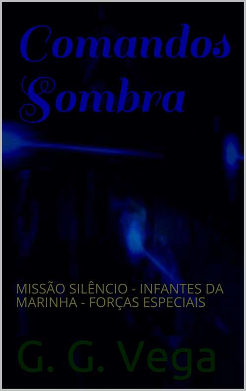 Book cover of Comandos Sombra: Missão Silêncio - Infantes Da Marinha - Forças Especiais