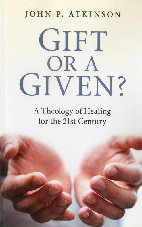 Book cover of Gift or a Given?: A Theology of Healing for the 21st Century