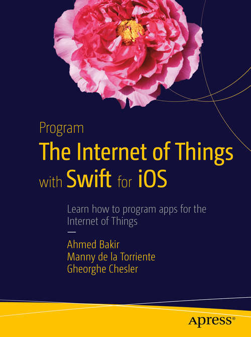 Book cover of Program the Internet of Things with Swift for iOS