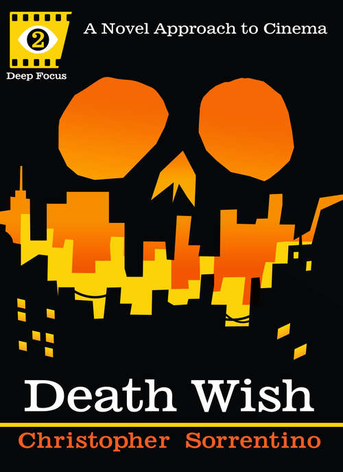 Death Wish: A Novel Approach to Cinema (Deep Focus #2)