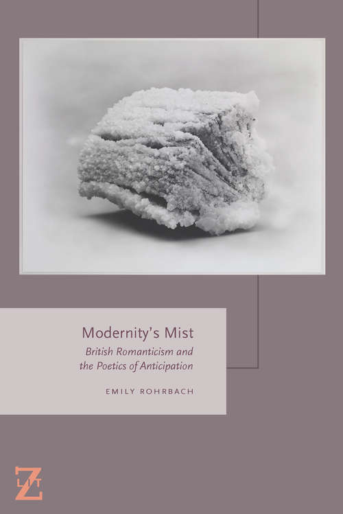 Book cover of Modernity's Mist: British Romanticism and the Poetics of Anticipation