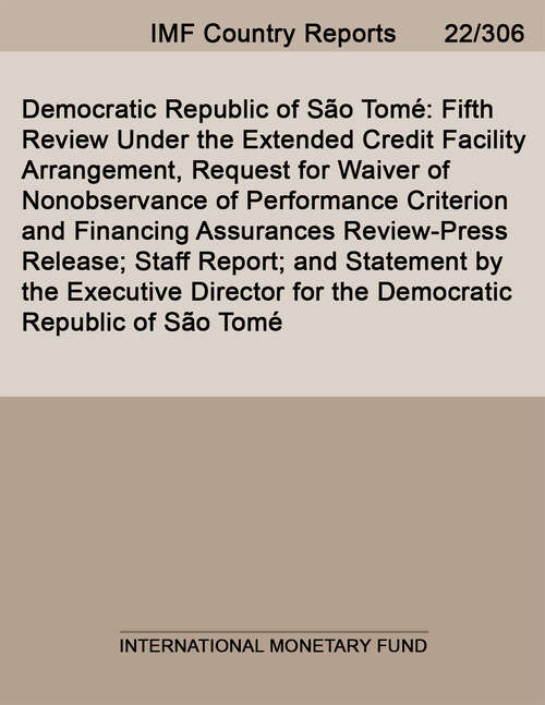 Book cover of Democratic Republic of São Tomé: Fifth Review Under The Extended Credit Facility Arrangement, Request For Waiver Of Nonobservance Of Performance Criterion And Financing Assurances Review-press Release; Staff Report; And Statement By The Executive Director For The Democratic Republic Of São Tomé (Imf Staff Country Reports)