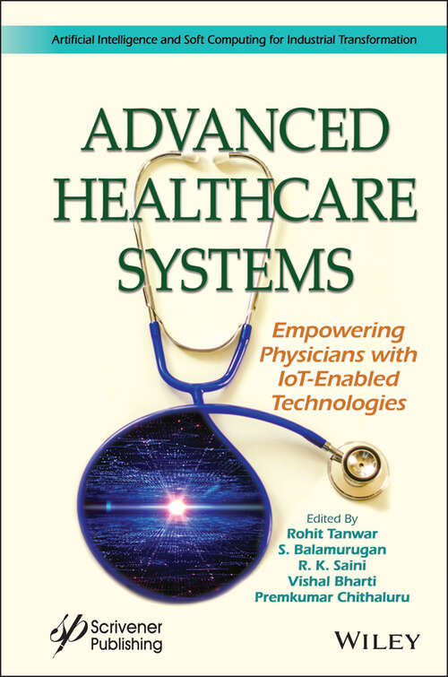 Advanced Healthcare Systems: Empowering Physicians with IoT-Enabled Technologies (Artificial Intelligence and Soft Computing for Industrial Transformation)