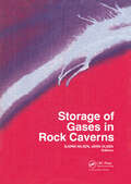 Storage of Gases in Rock Caverns: Proceedings of the International Conference on Storage of Gases in Rock Caverns/Trondheim/26-28 June 1989