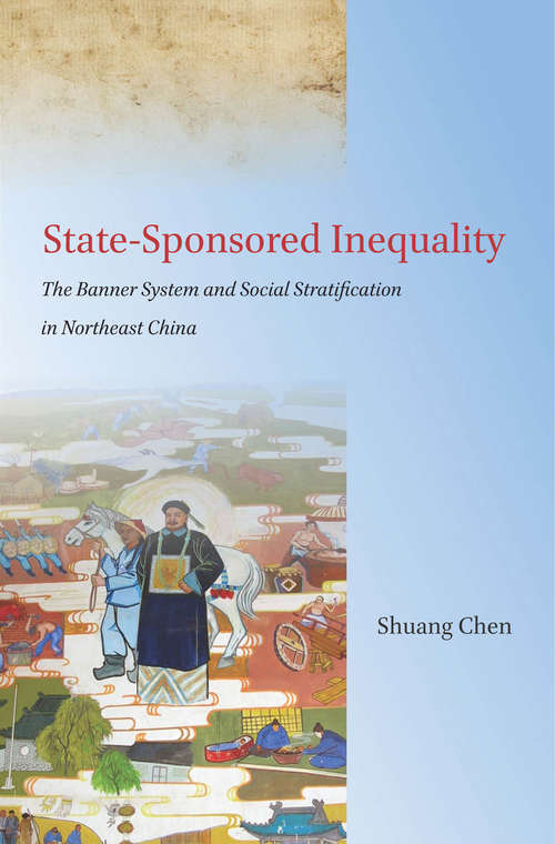 Book cover of State-Sponsored Inequality: The Banner System and Social Stratification in Northeast China