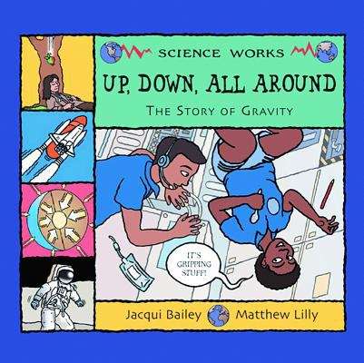 Up, Down, All Around: A Story of Gravity (Science Works)