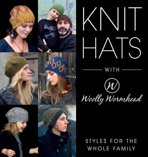 Book cover of Knit Hats with Woolly Wormhead: Styles for the Whole Family