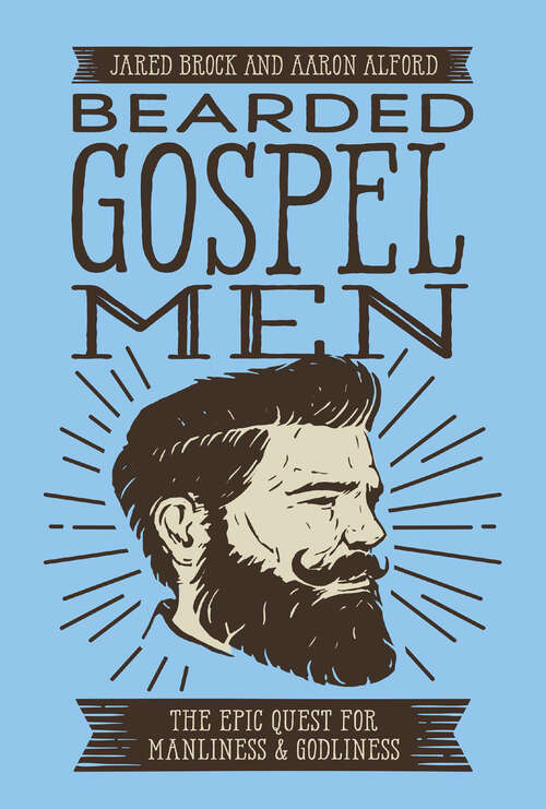 Book cover of Bearded Gospel Men: The Epic Quest for Manliness and Godliness