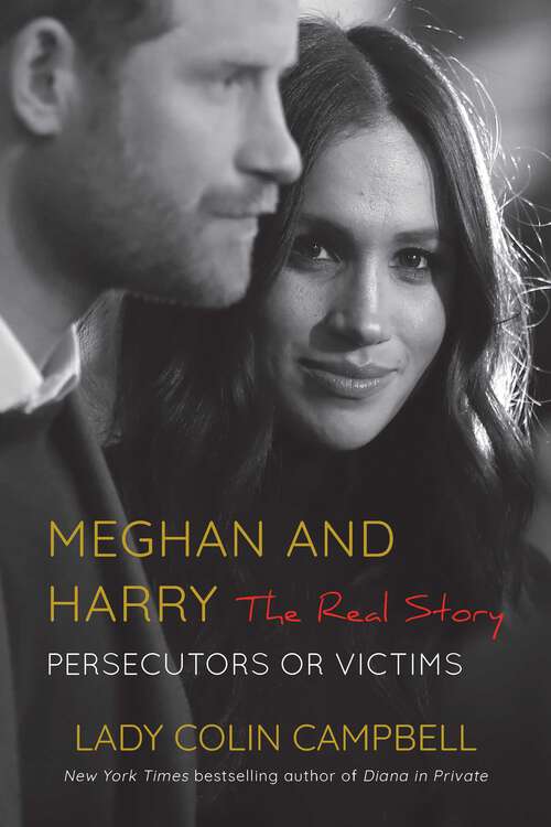 Book cover of Meghan and Harry: The Real Story: Persecutors or Victims
