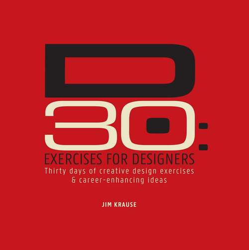 Book cover of D30 - Exercises for Designers: Thirty Days of Creative Design Exercises & Career-Enhancing Ideas