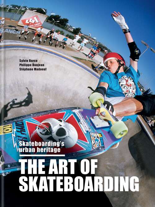 Book cover of The Art of Skateboarding: Skateboarding's urban heritage