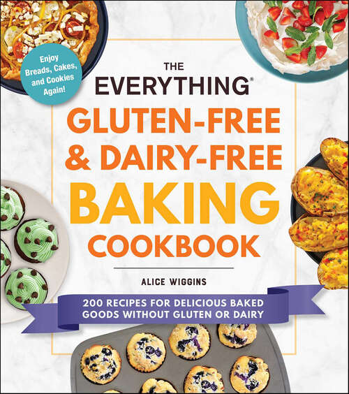 Book cover of The Everything Gluten-Free & Dairy-Free Baking Cookbook: 200 Recipes for Delicious Baked Goods Without Gluten or Dairy (The Everything Books)