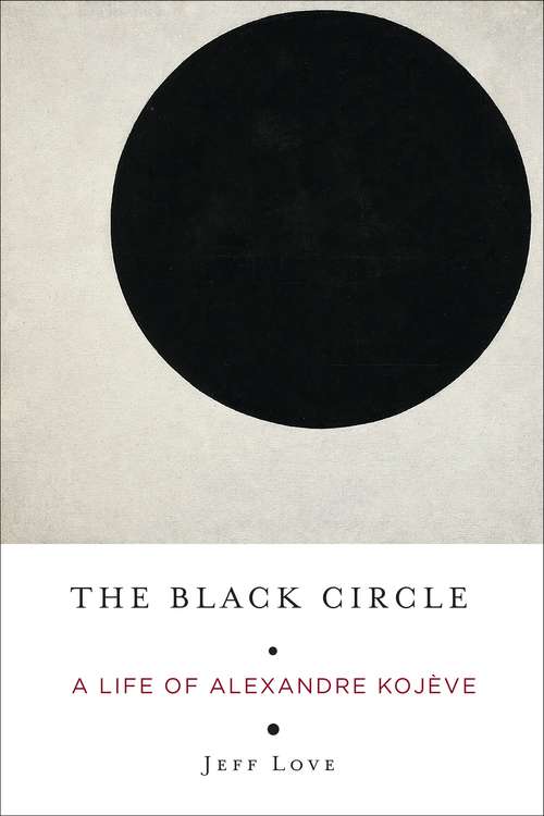 Book cover of The Black Circle: A Life of Alexandre Kojève