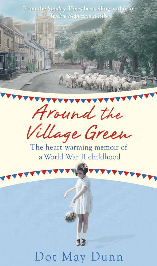 Around the Village Green: The Heart-Warming Memoir of a World War II Childhood