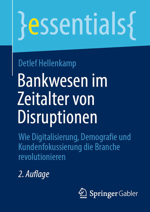 Book cover of Bankwesen im Zeitalter von Disruptionen: Wie Digitalisierung, Demografie und Kundenfokussierung die Branche revolutionieren (2. Auflage 2025) (essentials)