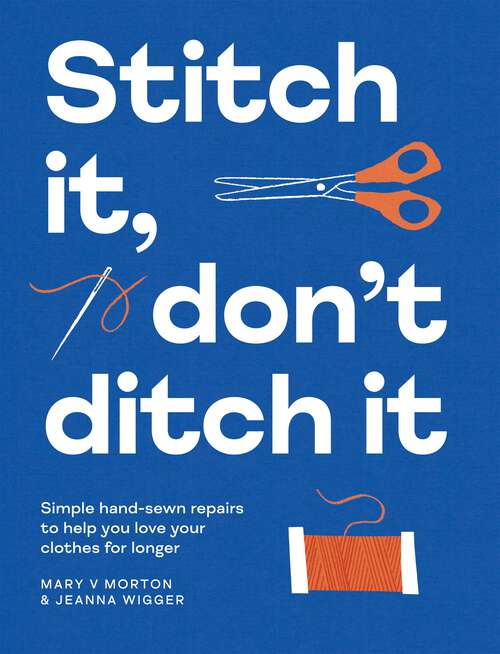 Book cover of Stitch It, Don't Ditch It: Simple hand-sewn repairs to help you love your clothes for longer