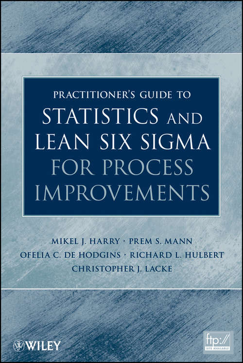 Practitioner's Guide to Statistics and Lean Six Sigma for Process Improvements