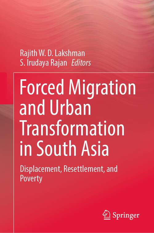 Book cover of Forced Migration and Urban Transformation in South Asia: Displacement, Resettlement, and Poverty (1st ed. 2023)