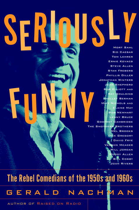 Book cover of Seriously Funny: The Rebel Comedians of the 1950s and 1960s