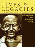 Philosophers and Religious Leaders: An Encyclopedia Of People Who Changed The World (Lives And Legacies Ser. #Vol. 2)