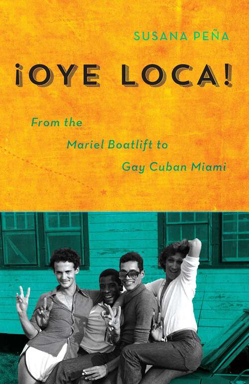 Book cover of Oye Loca: From the Mariel Boatlift to Gay Cuban Miami