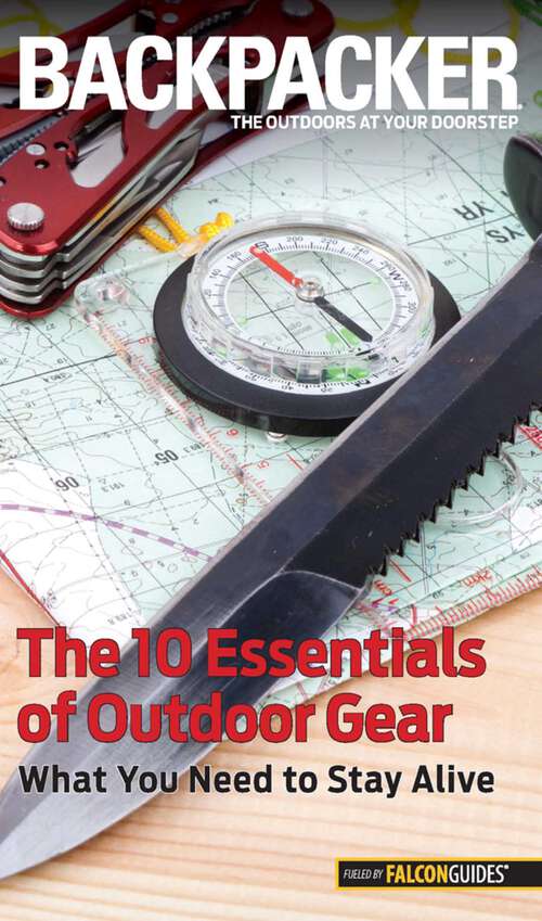 Book cover of Backpacker Magazine's The 10 Essentials of Outdoor Gear: What You Need To Stay Alive (1st Edition) (Backpacker Magazine Series)