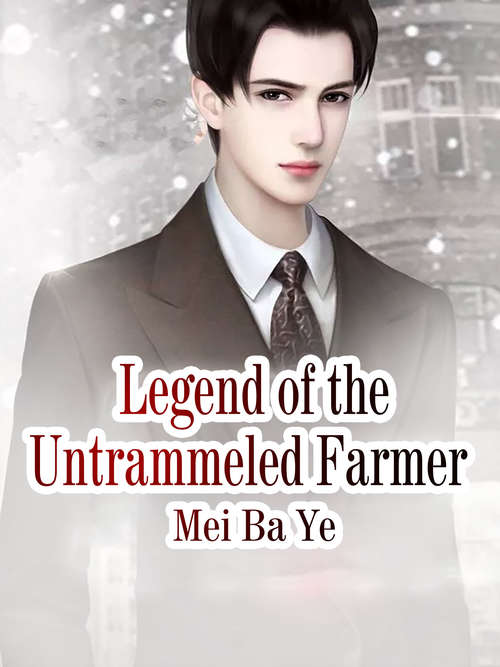 Legend of the Untrammeled Farmer: Volume 4 (Volume 4 #4)