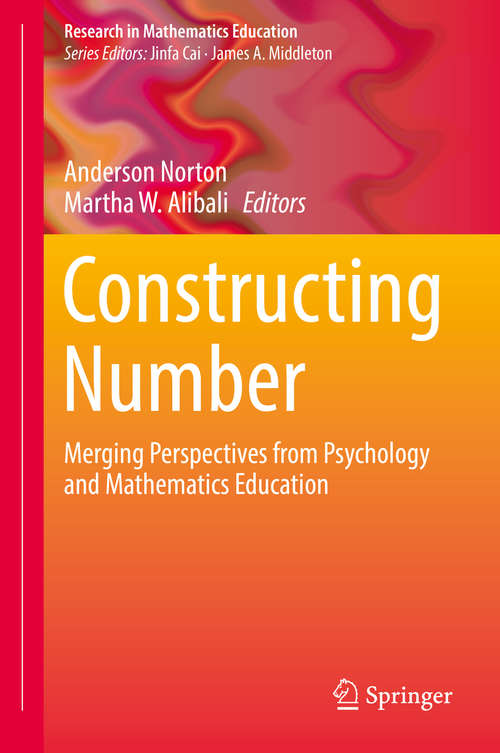 Constructing Number: Merging Perspectives From Psychology And Mathematics Education (Research In Mathematics Education Ser.)