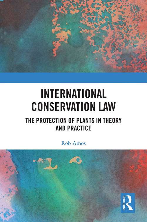 Book cover of International Conservation Law: The Protection of Plants in Theory and Practice