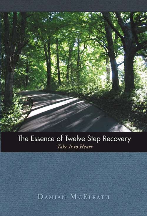 Book cover of The Essence of Twelve Step Recovery: Take It to Heart