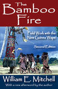 The Bamboo Fire: Field Work with the New Guinea Wape