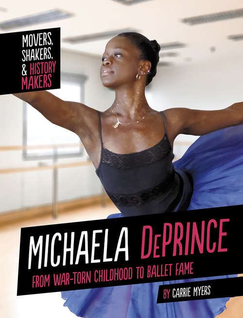 Book cover of Michaela DePrince: From War-Torn Childhood to Ballet Fame (Movers, Shakers, and History Makers)