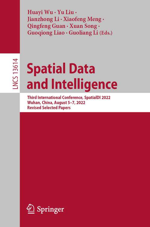 Spatial Data and Intelligence: Third International Conference, SpatialDI 2022, Wuhan, China, August 5–7, 2022, Revised Selected Papers (Lecture Notes in Computer Science #13614)