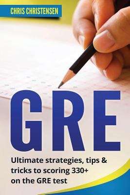 Book cover of GRE Test: Ultimate strategies, tips & tricks to scoring 330+ on the GRE test