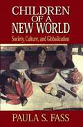 Children of a New World: Society, Culture, and Globalization