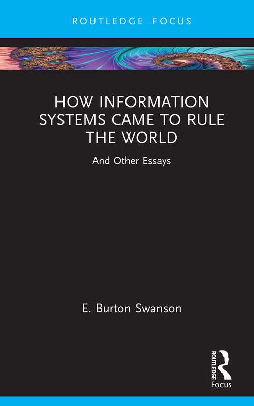 Book cover of How Information Systems Came to Rule the World: And Other Essays (Routledge Focus on IT & Society)