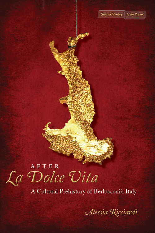 Book cover of After La Dolce Vita: A Cultural Prehistory of Berlusconi's Italy