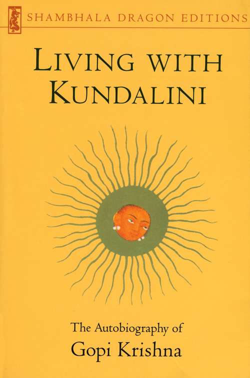Book cover of Living with Kundalini: The Autobiography of Gopi Krishna (Shambhala Dragon Editions Ser.)