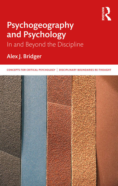 Psychogeography and Psychology: In and Beyond the Discipline (Concepts for Critical Psychology)